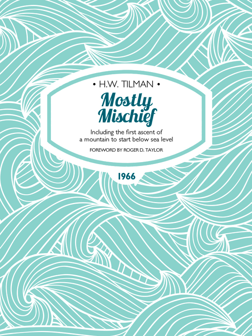 Title details for Mostly Mischief by H.W. Tilman - Available